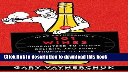 [PDF] Gary Vaynerchuk s 101 Wines: Guaranteed to Inspire, Delight, and Bring Thunder to Your World
