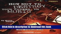 [Popular Books] How Not to Destroy Your Career in Music: Avoiding the Common Mistakes Most