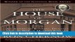 [Popular] The House of Morgan: An American Banking Dynasty and the Rise of Modern Finance Kindle