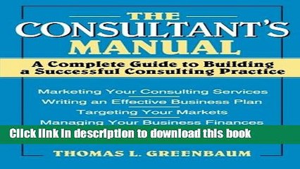 [Popular] The Consultant s Manual: A Complete Guide to Building a Successful Consulting Practice