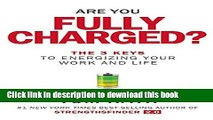 [Download] Are You Fully Charged?: The 3 Keys to Energizing Your Work and Life Paperback Free