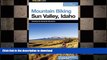 READ BOOK  Mountain Biking Sun Valley, Idaho: Including the Sawtooth Mountains (Regional Mountain