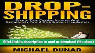 Drop-shipping: Create True Passive Income And Completely Avoid Distribution Headaches (shipping,