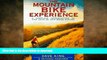 FAVORITE BOOK  The Mountain Bike Experience: A Complete Introduction to the Joys of Off-Road