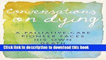 [Download] Conversations on Dying: A Palliative-Care Pioneer Faces His Own Death Hardcover Free