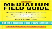 The Mediation Field Guide: Transcending Litigation and Resolving Conflicts in Your Business or
