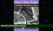 READ BOOK  Short Bike Rides in Eastern Pennsylvania, 4th (Short Bike Rides Series) FULL ONLINE