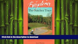 READ BOOK  Bicycling the Natchez Trace: A Guide to the Natchez Trace Parkway and Nearby Scenic