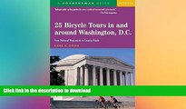 READ BOOK  25 Bicycle Tours In and Around Washington, D. C.: From National Monuments to Country