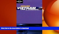 GET PDF  Lonely Planet Cycling Vietnam, Laos   Cambodia (Lonely Planet Cycling Guides)  BOOK ONLINE