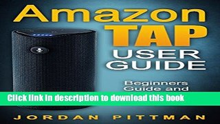 [Popular Books] Amazon Tap User Guide: Beginners Guide and Manual for Amazon Tap (Amazon Tap