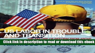 US Labor in Trouble and Transition: The Failure of Reform from Above, the Promise of Revival from