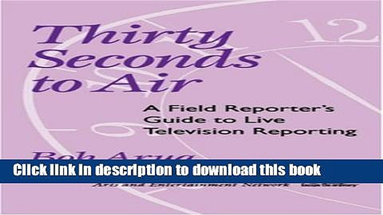 [Download] Thirty Seconds to Air: A Field Reporter s Guide to Live Television Reporting Kindle