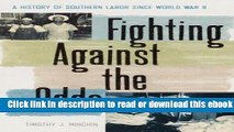 Fighting Against the Odds: A  History of Southern Labor since World War II (New Perspectives on