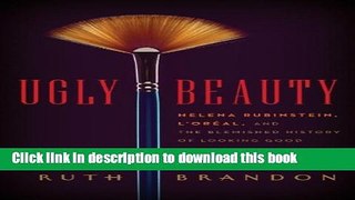 [Popular] Ugly Beauty: Helena Rubinstein, L Oreal and the Blemished History of Looking Good Kindle