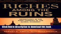 [Popular] Riches Among the Ruins: Adventures in the Dark Corners of the Global Economy Kindle Online