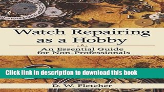 [PDF] Watch Repairing as a Hobby: An Essential Guide for Non-Professionals Download Online