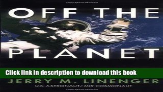 [Popular] Off The Planet: Surviving Five Perilous Months Aboard The Space Station MIR Kindle
