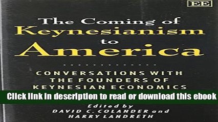 The Coming of Keynesianism to America: Conversation With the Founders of Keynesian Economics For