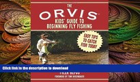 READ BOOK  The ORVIS Kids  Guide to Beginning Fly Fishing: Easy Tips To Catch Fish Today  BOOK