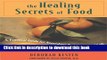 [Popular Books] The Healing Secrets of Food: A Practical Guide for Nourishing Body, Mind, and Soul