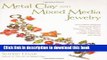 [Download] Metal Clay and Mixed Media Jewelry: Innovative Projects Featuring Resin, Polymer Clay,