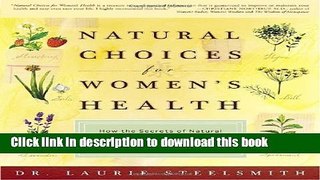[Popular Books] Natural Choices for Women s Health: How the Secrets of Natural and Chinese
