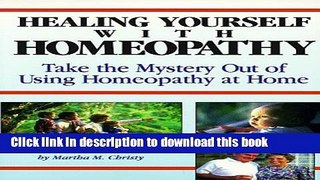 [Popular Books] Healing Yourself with Homeopathy: Taking the Mystery Out of Using Homeopathy at