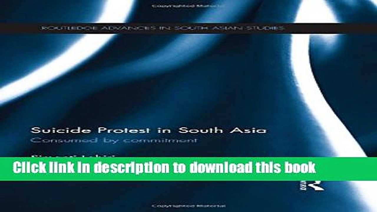 [Download] Suicide Protest in South Asia: Consumed by Commitment (Routledge Advances in South