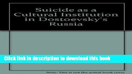 [Download] Suicide As a Cultural Institution in Dostoevsky s Russia Paperback Online