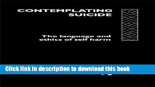 [Download] Contemplating Suicide: The Language and Ethics of Self-Harm (Social Ethics and Policy)