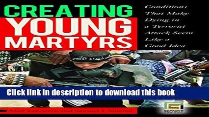 [Download] Creating Young Martyrs: Conditions That Make Dying in a Terrorist Attack Seem Like a
