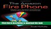 [Download] The Amazon Fire Phone: Master your Amazon smartphone including Firefly, Mayday, Prime,