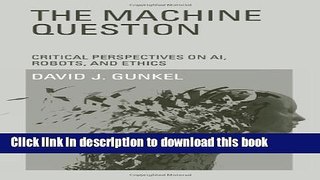 [Popular] The Machine Question: Critical Perspectives on AI, Robots, and Ethics Kindle Collection