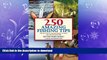 READ BOOK  250 Amazing Fishing Tips: The Best Tactics and Techniques to Catch Any and All Game