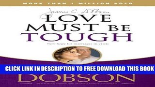 [Download] Love Must Be Tough: New Hope for Marriages in Crisis Hardcover Free