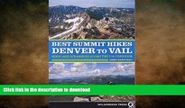 EBOOK ONLINE  Best Summit Hikes Denver to Vail: Hikes and Scrambles Along the I-70 Corridor  BOOK
