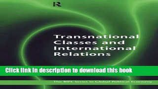 [Popular] Transnational Classes and International Relations (RIPE Series in Global Political