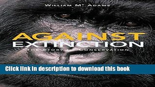 [Popular] Against Extinction: The Story of Conservation Hardcover Collection