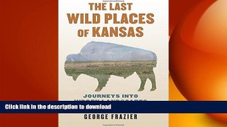 FAVORITE BOOK  The Last Wild Places of Kansas: Journeys into Hidden Landscapes FULL ONLINE
