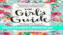 [Download] The Girl s Guide: Getting the hang of your whole complicated, unpredictable, impossibly