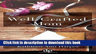 [Popular Books] The Well-Crafted Mom: How to Make Time for Yourself and Your Creativity within the