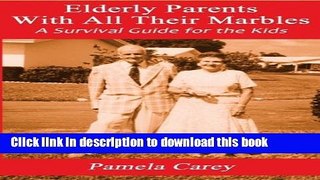 [Popular Books] Elderly Parents With All Their Marbles: A Survival Guide for the Kids Download