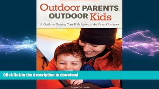 FAVORITE BOOK  Outdoor Parents Outdoor Kids: A Guide to Getting Your Kids Active in the Great