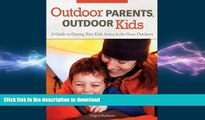 FAVORITE BOOK  Outdoor Parents Outdoor Kids: A Guide to Getting Your Kids Active in the Great