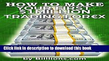 [Popular] How To Make Your First One Million Dollars Trading Forex: (Forex Trading, How To Trade
