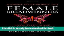 [Download] Female Breadwinners: How They Make Relationships Work and Why They Are the Future of