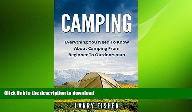 READ BOOK Camping: Everything You Need To Know About Camping From Beginner To Outdoorsman