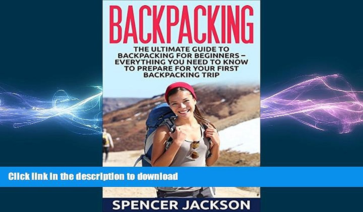 FAVORITE BOOK  Backpacking: The Ultimate Guide To Backpacking For Beginners - Everything You Need