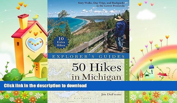 READ BOOK Explorer s Guide 50 Hikes in Michigan: Sixty Walks, Day Trips, and Backpacks in the